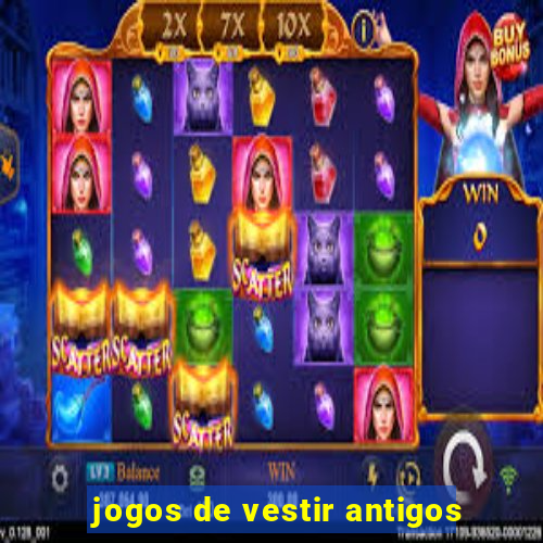 jogos de vestir antigos